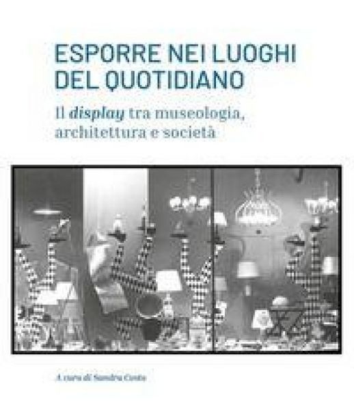 Produktbild: Esporre nei luoghi del quotidiano. Il display tra museologia, architettura e societ&agrave;