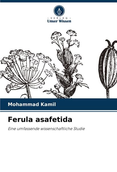 Ferula asafetida, Taschenbuch von Mohammad Kamil, Verlag Unser Wissen, 9786204684581