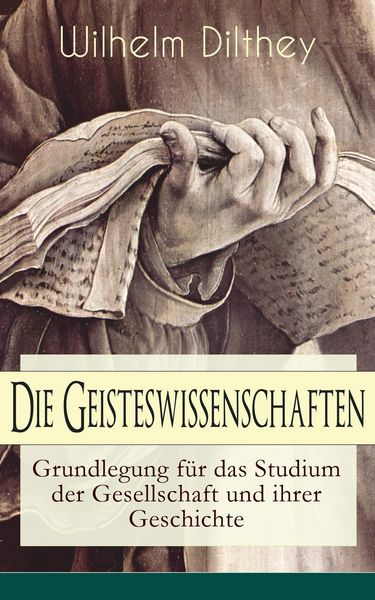 Produktbild: Die Geisteswissenschaften - Grundlegung f&uuml;r das Studium der Gesellschaft und ihrer Geschichte