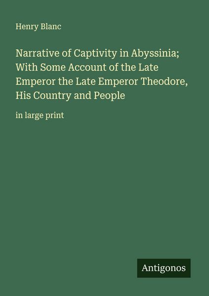 Produktbild: Narrative of Captivity in Abyssinia; With Some Account of the Late Emperor the Late Emperor Theodore, His Country and People