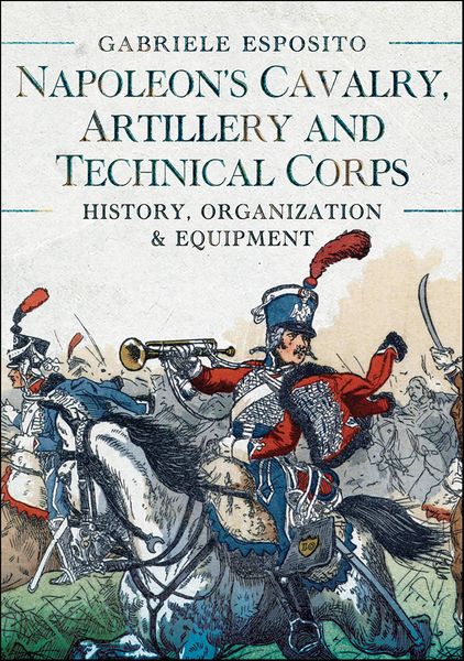 Produktbild: Napoleon's Cavalry, Artillery and Technical Corps 1799-1815