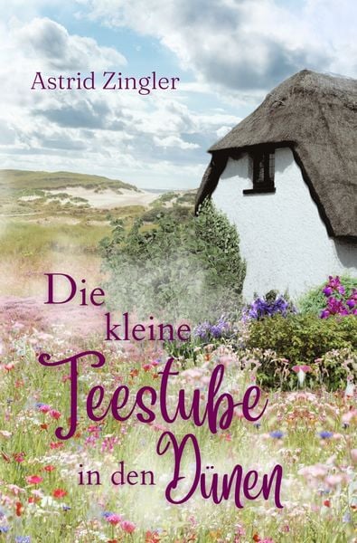Die kleine Teestube in den Dünen, Taschenbuch von Astrid Zingler, Tolino Media, 9783757959487