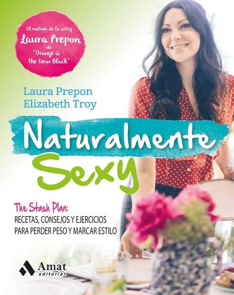 Produktbild: Naturalmente sexy : the stash plan : recetas, consejos y ejercicios para perder peso y marcar estilo
