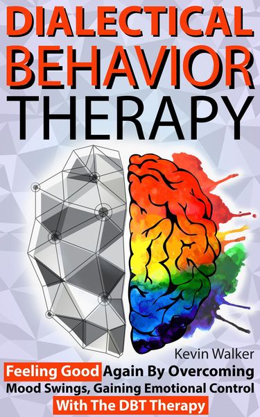 Produktbild: Dialectical Behavior Therapy: Feeling Good Again by Overcoming Mood Swings, Gaining Emotional Control with the DBT Therapy