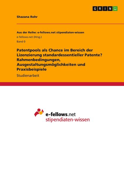 Patentpools als Chance im Bereich der Lizenzierung standardessentieller Patente? Rahmenbedingungen, Ausgestaltungsmöglichkeiten und Praxisbeispiele,