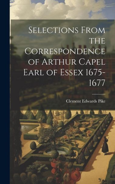 Produktbild: Selections From the Correspondence of Arthur Capel Earl of Essex 1675-1677