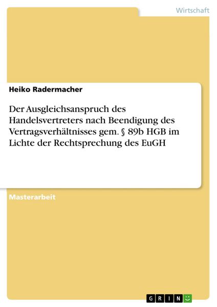 Produktbild: Der Ausgleichsanspruch des Handelsvertreters nach Beendigung des Vertragsverh&auml;ltnisses gem. &sect; 89b HGB im Lichte der Rechtsprechung des EuGH