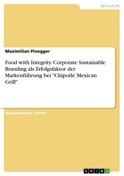 Produktbild: Food with Integrity. Corporate Sustainable Branding als Erfolgsfaktor der Markenf&uuml;hrung bei "Chipotle Mexican Grill"