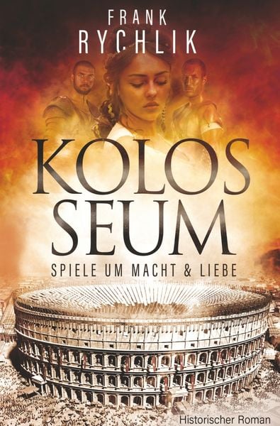 Kolosseum - Spiele um Macht und Liebe, Taschenbuch von Frank Rychlik, Tolino Media, 9783759269300