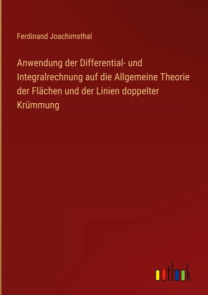 Produktbild: Anwendung der Differential- und Integralrechnung auf die Allgemeine Theorie der Fl&auml;chen und der Linien doppelter Kr&uuml;mmung