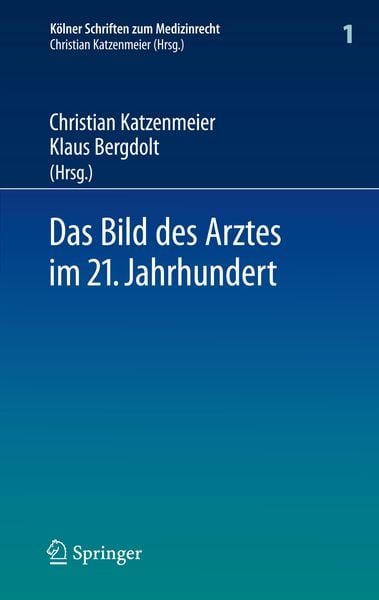 Das Bild des Arztes im 21. Jahrhundert, Gebundene Ausgabe von Christian Katzenmeier,Klaus Bergdolt, Springer Berlin, 978-3-540-70531-4