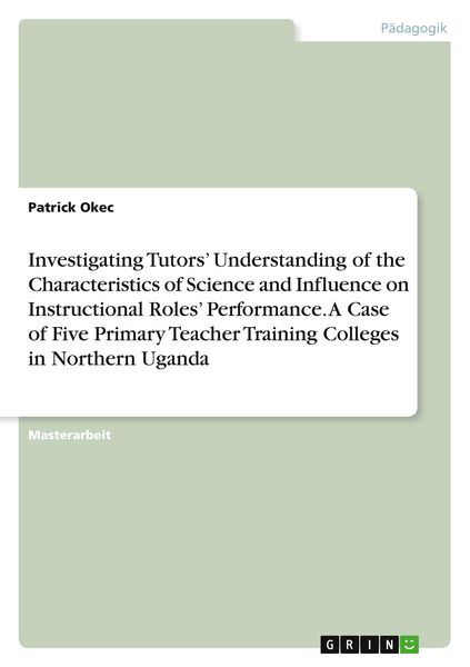 Produktbild: Investigating Tutors' Understanding of the Characteristics of Science and Influence on Instructional Roles' Performance. A Case of Five Primary Teache