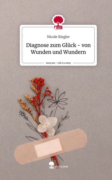 Produktbild: Diagnose zum Gl&uuml;ck - von Wunden und Wundern. Life is a Story - story.one