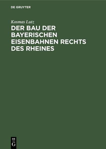 Der Bau der bayerischen Eisenbahnen rechts des Rheines