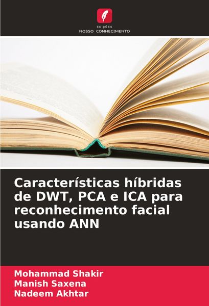 Produktbild: Caracter&iacute;sticas h&iacute;bridas de DWT, PCA e ICA para reconhecimento facial usando ANN