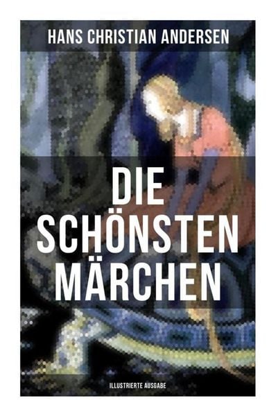 Produktbild: Die sch&ouml;nsten M&auml;rchen von Hans Christian Andersen (Illustrierte Ausgabe)