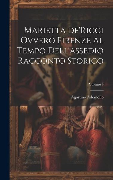 Produktbild: Marietta de'Ricci ovvero Firenze al tempo dell'assedio racconto storico; Volume 4