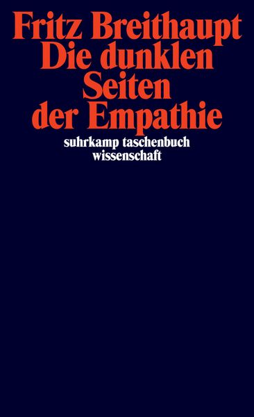 Die dunklen Seiten der Empathie, Taschenbuch von Fritz Breithaupt, Suhrkamp, 978-3-518-29796-4