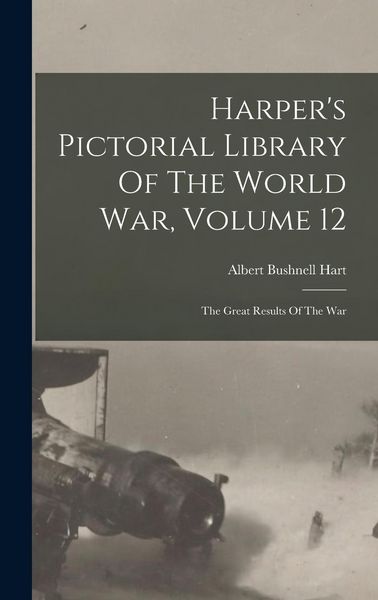 Produktbild: Harper's Pictorial Library Of The World War, Volume 12: The Great Results Of The War