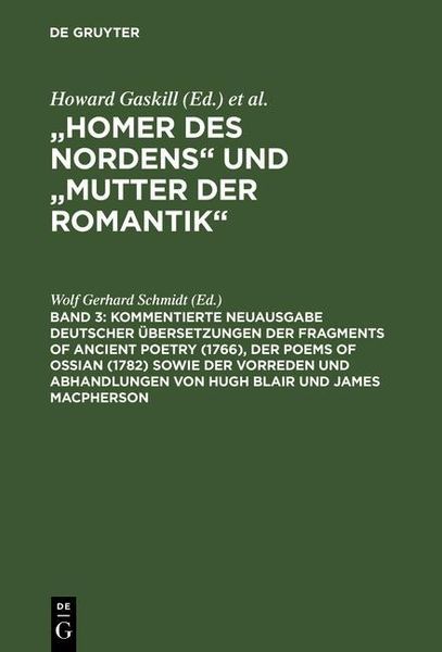 Produktbild: Kommentierte Neuausgabe deutscher &Uuml;bersetzungen der Fragments of Ancient Poetry (1766), der Poems of Ossian (1782) sowie der Vorreden und Abhandlungen