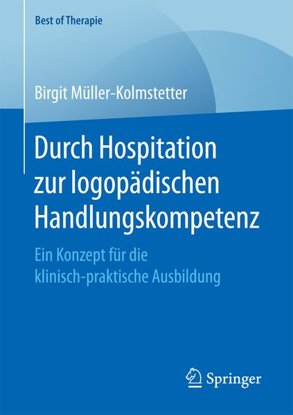 Durch Hospitation zur logopädischen Handlungskompetenz, Taschenbuch von Birgit Müller-Kolmstetter, Springer Fachmedien Wiesbaden GmbH, 9783658162009