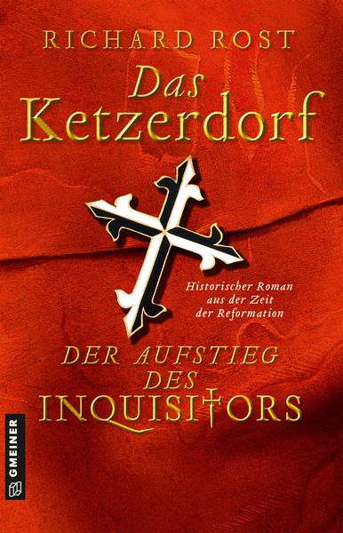 Das Ketzerdorf - Der Aufstieg des Inquisitors, Taschenbuch von Richard Rost, Gmeiner-Verlag, 978-3-8392-2802-9