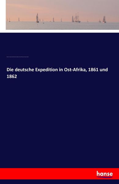 Produktbild: Die deutsche Expedition in Ost-Afrika, 1861 und 1862