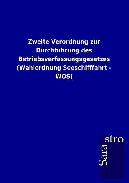 Produktbild: Zweite Verordnung zur Durchf&uuml;hrung des Betriebsverfassungsgesetzes (Wahlordnung Seeschifffahrt - WOS)