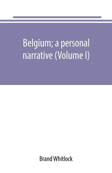 Produktbild: Belgium; a personal narrative (Volume I)