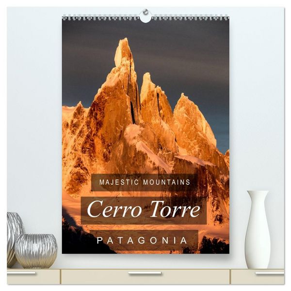 Produktbild: Majestic Mountains of Patagonia: Cerro Torre / UK-Version (High Quality Premium Wall Calendar 2026 DIN A2 portrait),CALVENDO 12 Month Wall Calendar