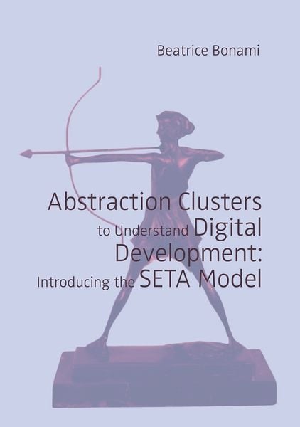 Abstraction Clusters to Understand Digital Development: Introducing the SETA Model, Taschenbuch von Beatrice Bonami, Eberhard Karls Universität