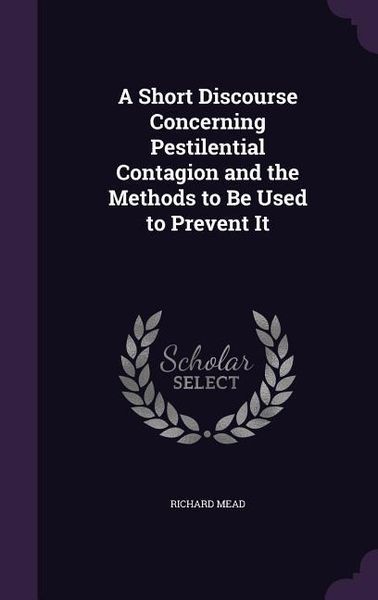 Produktbild: A Short Discourse Concerning Pestilential Contagion and the Methods to Be Used to Prevent It