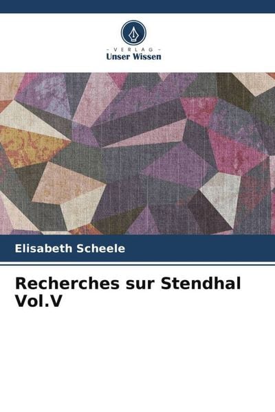 Recherches sur Stendhal Vol.V, Taschenbuch von Elisabeth Scheele, Verlag Unser Wissen, 9786206381808