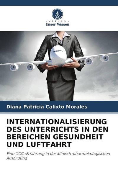 Internationalisierung des Unterrichts in den Bereichen Gesundheit und Luftfahrt, Taschenbuch von Diana Patricia Calixto Morales, Verlag Unser Wissen,