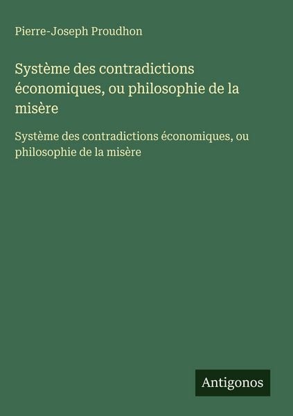 Produktbild: Syst&egrave;me des contradictions &eacute;conomiques, ou philosophie de la mis&egrave;re