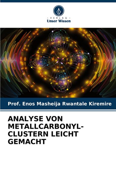 Analyse von Metallcarbonyl-Clustern Leicht Gemacht, Taschenbuch von Enos Masheija Rwantale Kiremire, Verlag Unser Wissen, 9786208628925