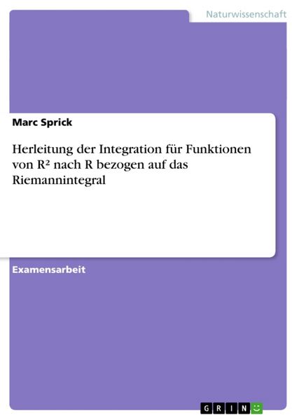 Produktbild: Herleitung der Integration f&uuml;r Funktionen von R&sup2; nach R bezogen auf das Riemannintegral