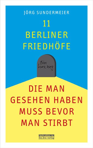 Produktbild: 11 Berliner Friedh&ouml;fe, die man gesehen haben muss, bevor man stirbt