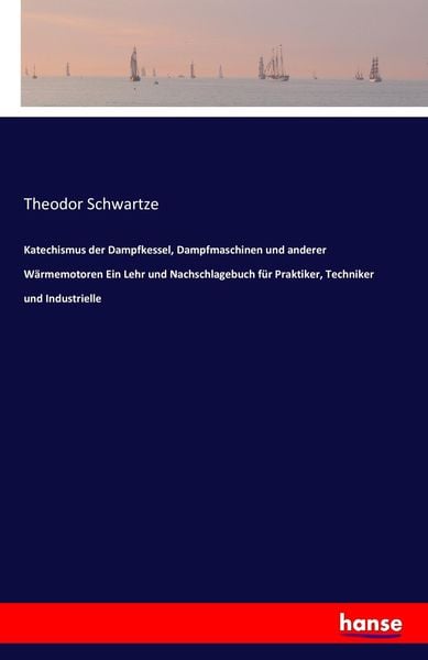 Produktbild: Katechismus der Dampfkessel, Dampfmaschinen und anderer W&auml;rmemotoren Ein Lehr und Nachschlagebuch f&uuml;r Praktiker, Techniker und Industrielle
