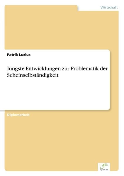 Jüngste Entwicklungen zur Problematik der Scheinselbständigkeit, Taschenbuch von Patrik Luzius, GRIN, 9783838630601