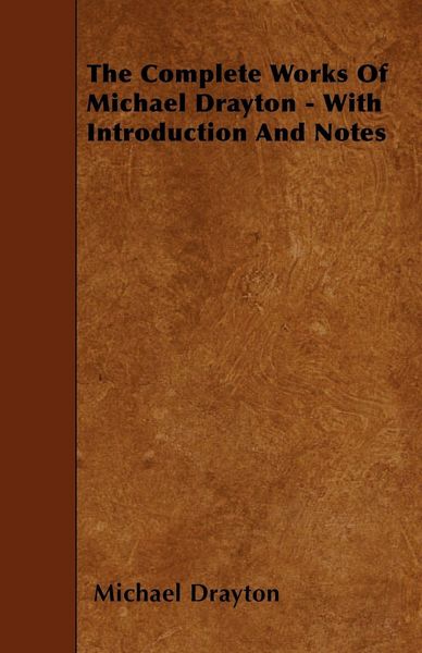 Produktbild: The Complete Works Of Michael Drayton - With Introduction And Notes