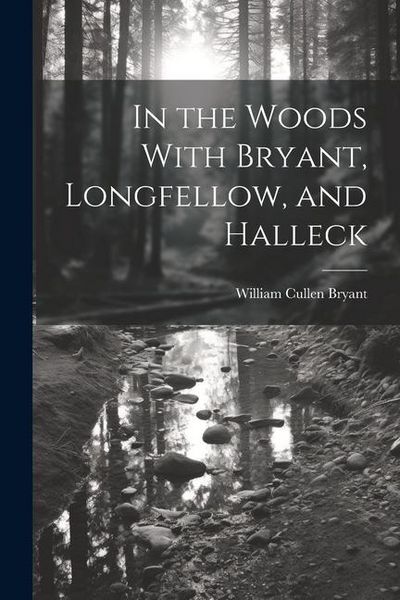 Produktbild: In the Woods With Bryant, Longfellow, and Halleck