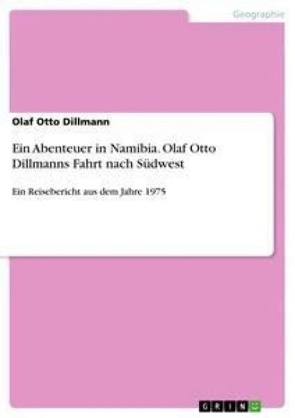 Produktbild: Ein Abenteuer in Namibia. Olaf Otto Dillmanns Fahrt nach S&uuml;dwest