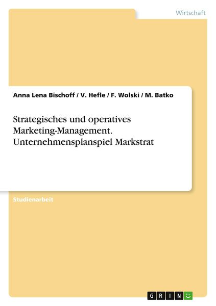 Strategisches und operatives Marketing-Management. Unternehmensplanspiel Markstrat, Taschenbuch von Anna Lena Bischoff , V. Hefle , F. Wolski , M.