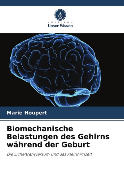 Biomechanische Belastungen des Gehirns während der Geburt, Taschenbuch von Marie Houpert, Verlag Unser Wissen, 9786209567438