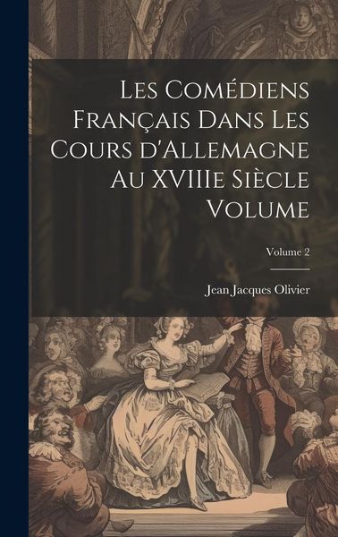 Produktbild: Les com&eacute;diens fran&ccedil;ais dans les cours d'Allemagne au XVIIIe si&egrave;cle Volume; Volume 2