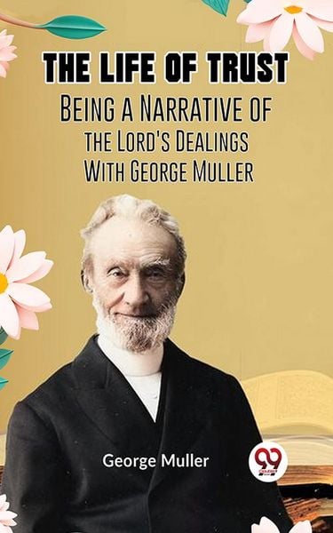 Produktbild: The Life Of Trust Being a Narrative Of The Lord's Dealings with George Muller