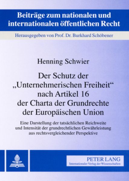 Produktbild: Der Schutz der &laquo;Unternehmerischen Freiheit&raquo; nach Artikel 16 der Charta der Grundrechte der Europ&auml;ischen Union