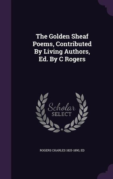 Produktbild: The Golden Sheaf Poems, Contributed By Living Authors, Ed. By C Rogers