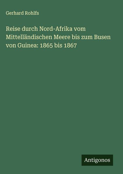 Produktbild: Reise durch Nord-Afrika vom Mittell&auml;ndischen Meere bis zum Busen von Guinea: 1865 bis 1867
